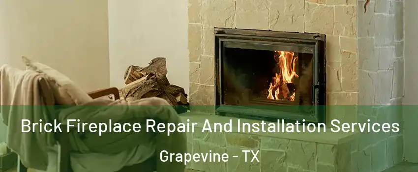  Brick Fireplace Repair And Installation Services Grapevine - TX