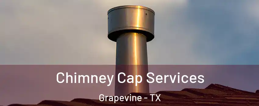  Chimney Cap Services Grapevine - TX