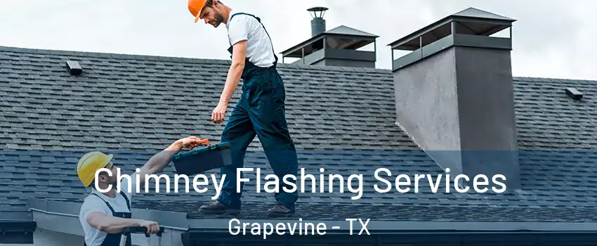 Chimney Flashing Services Grapevine - TX