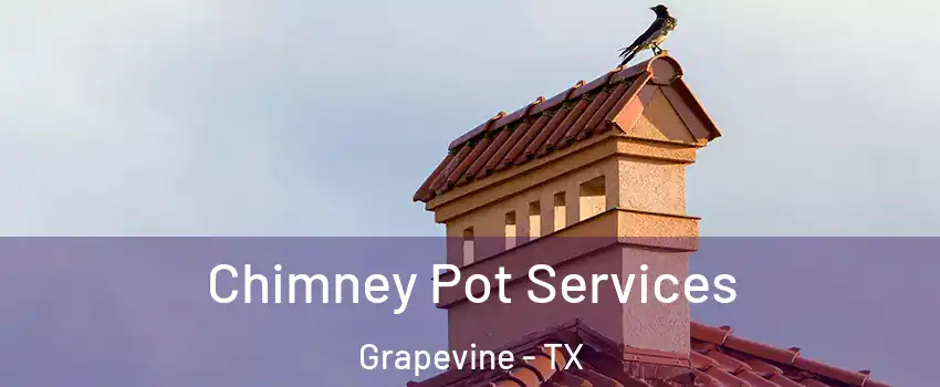  Chimney Pot Services Grapevine - TX