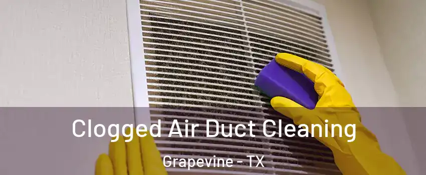  Clogged Air Duct Cleaning Grapevine - TX