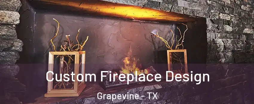  Custom Fireplace Design Grapevine - TX