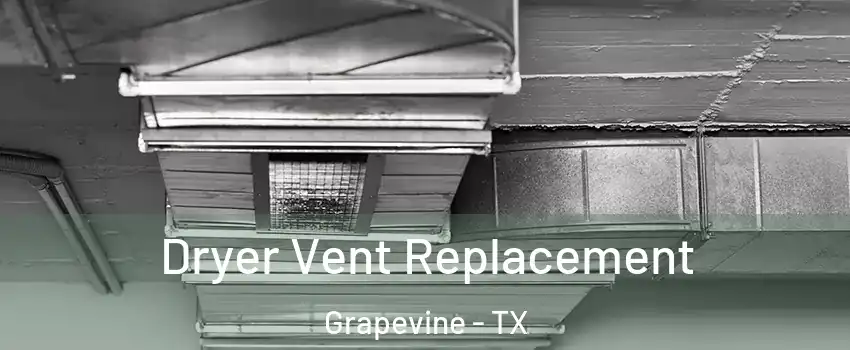  Dryer Vent Replacement Grapevine - TX