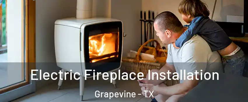  Electric Fireplace Installation Grapevine - TX