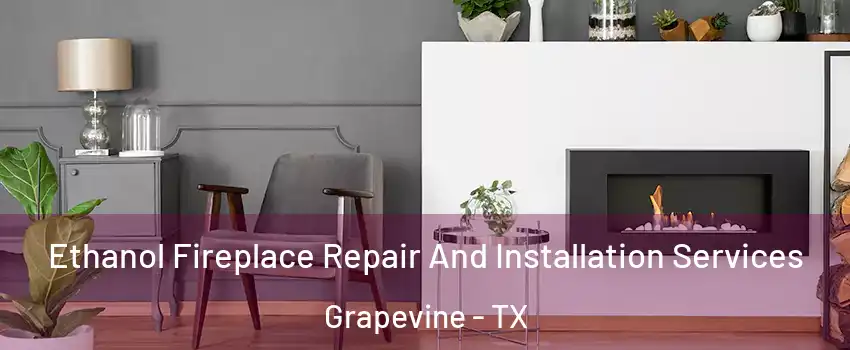  Ethanol Fireplace Repair And Installation Services Grapevine - TX