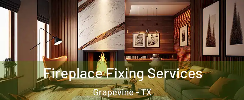  Fireplace Fixing Services Grapevine - TX