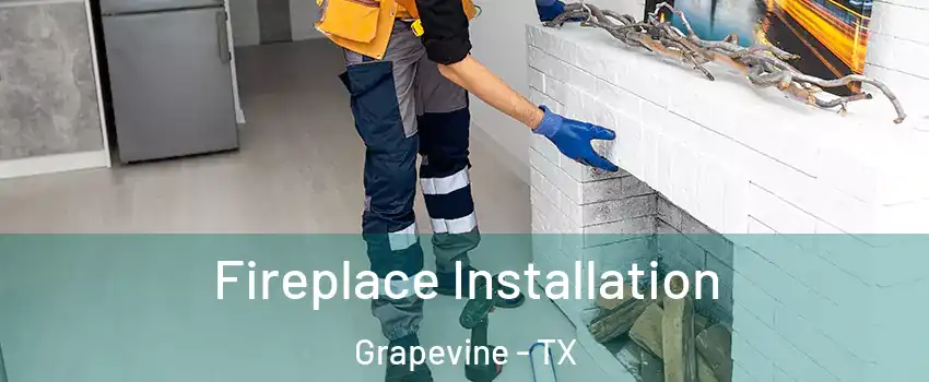  Fireplace Installation Grapevine - TX