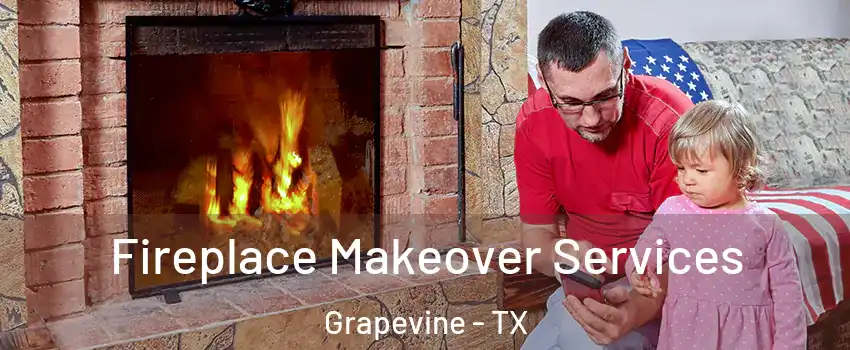  Fireplace Makeover Services Grapevine - TX