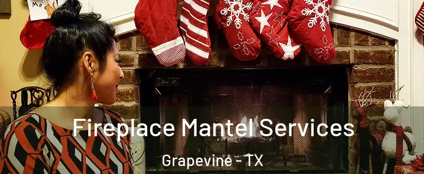  Fireplace Mantel Services Grapevine - TX