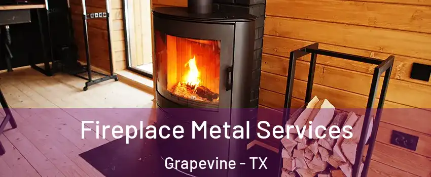 Fireplace Metal Services Grapevine - TX