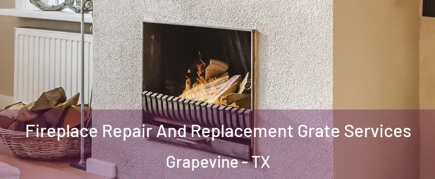  Fireplace Repair And Replacement Grate Services Grapevine - TX