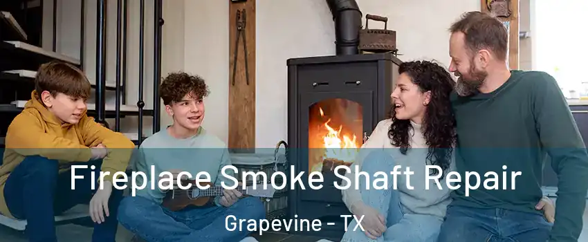  Fireplace Smoke Shaft Repair Grapevine - TX