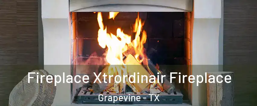  Fireplace Xtrordinair Fireplace Grapevine - TX
