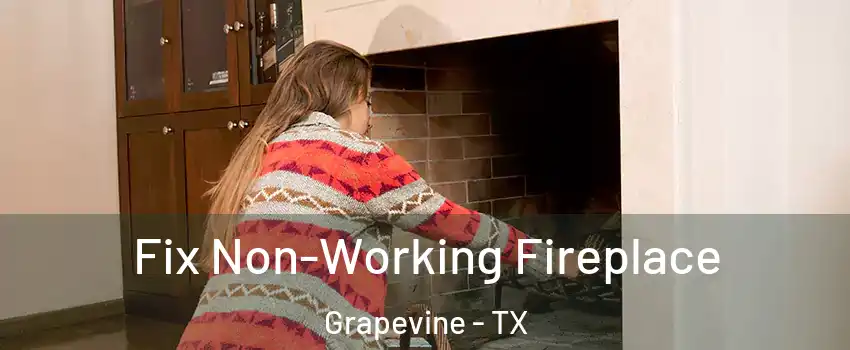  Fix Non-Working Fireplace Grapevine - TX