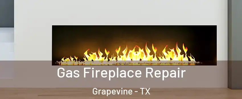  Gas Fireplace Repair Grapevine - TX