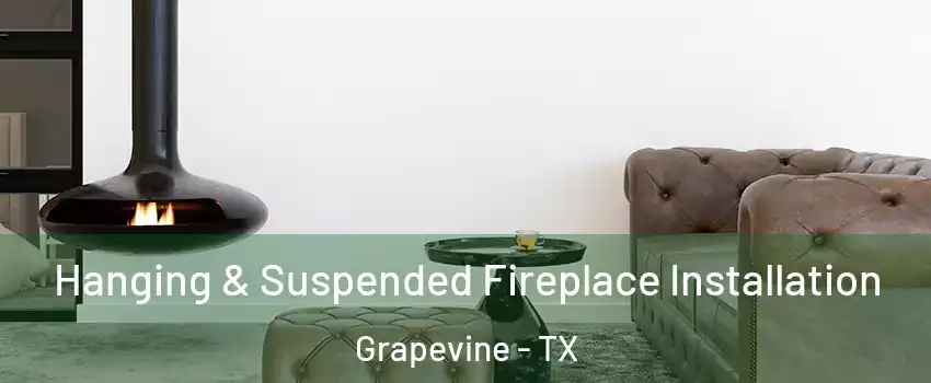  Hanging & Suspended Fireplace Installation Grapevine - TX