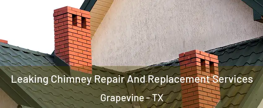  Leaking Chimney Repair And Replacement Services Grapevine - TX