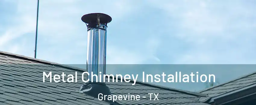  Metal Chimney Installation Grapevine - TX