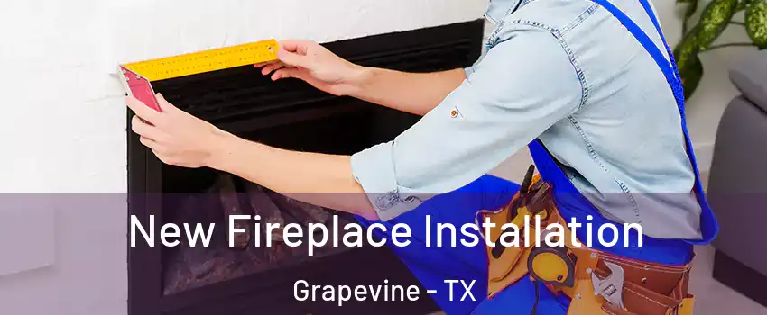  New Fireplace Installation Grapevine - TX