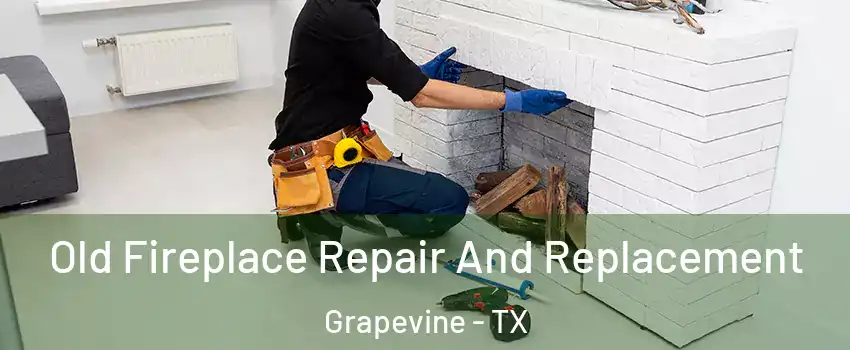  Old Fireplace Repair And Replacement Grapevine - TX