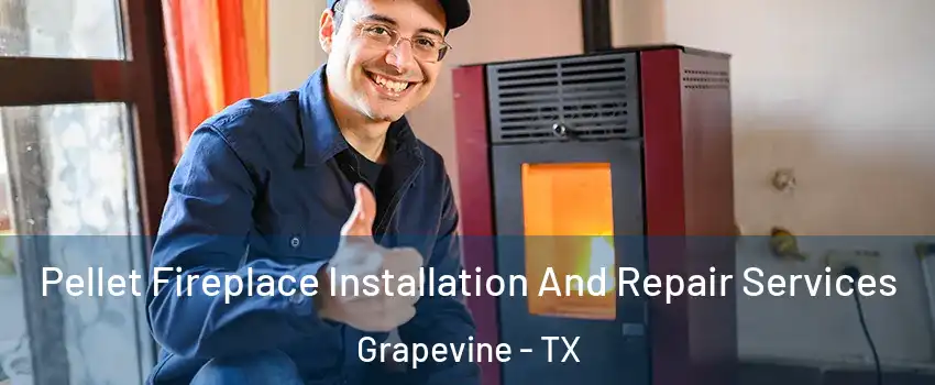  Pellet Fireplace Installation And Repair Services Grapevine - TX