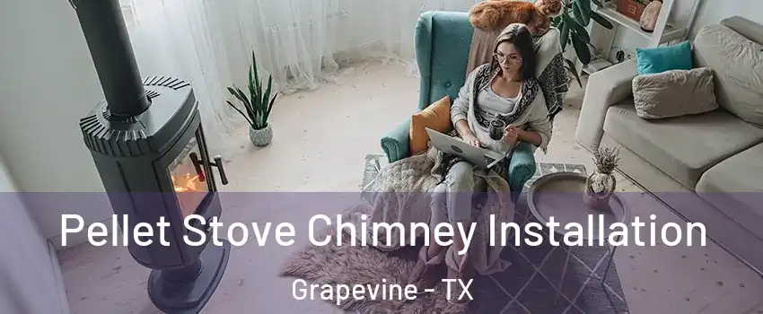  Pellet Stove Chimney Installation Grapevine - TX