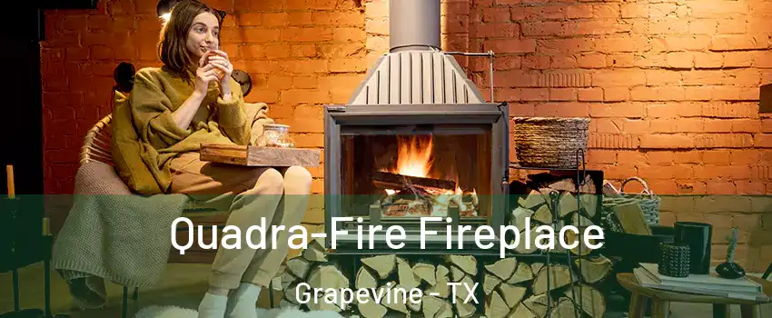  Quadra-Fire Fireplace Grapevine - TX