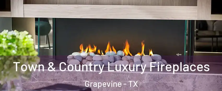  Town & Country Luxury Fireplaces Grapevine - TX