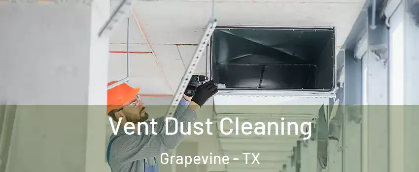  Vent Dust Cleaning Grapevine - TX