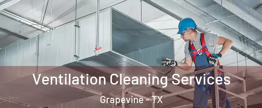  Ventilation Cleaning Services Grapevine - TX