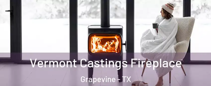  Vermont Castings Fireplace Grapevine - TX