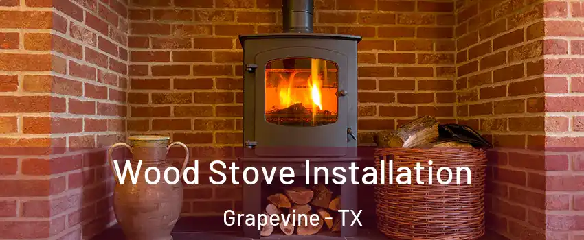  Wood Stove Installation Grapevine - TX