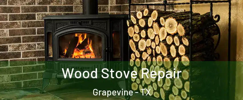  Wood Stove Repair Grapevine - TX